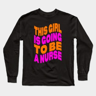 This girl is going to be a nurse Long Sleeve T-Shirt